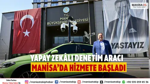 Manisa’da yapay zekâ destekli denetim aracı devreye alındı