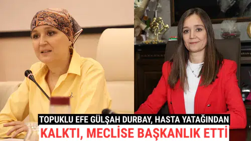 Topuklu Efe Gülşah Durbay, Hasta Yatağından Kalktı, Meclise Başkanlık Etti