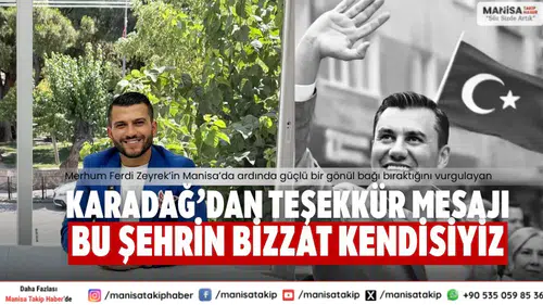 Ahmet Karadağ’dan Vefa Dolu Mesaj Manisa’nın Bizzat Kendisiyiz
