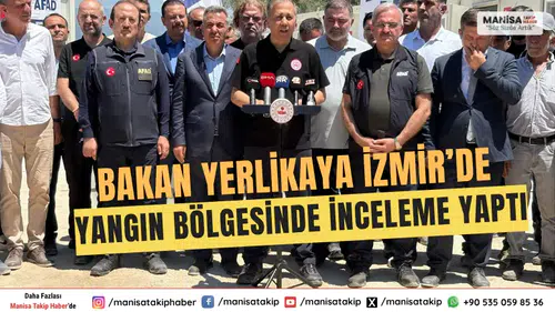 Bakan Yerlikaya İzmir’de Yangın Bölgesinde İnceleme Yaptı