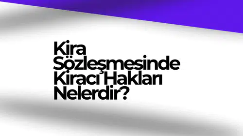 Kira Sözleşmesinde Kiracı Hakları Nelerdir?
