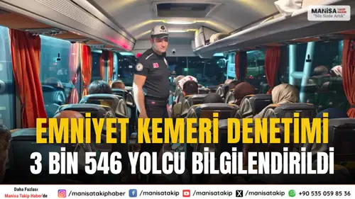 Manisa’da Emniyet Kemeri Denetimi: 3 Bin 546 Yolcu Bilgilendirildi