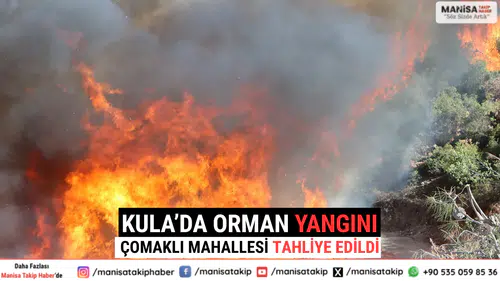 Kula’da Orman Yangını Çomaklı Mahallesi Tahliye Edildi