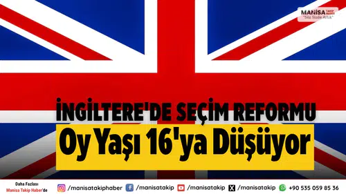 İngiltere'de Seçimlere Katılımda Reform: Oy Yaşı 16'ya İndirildi!