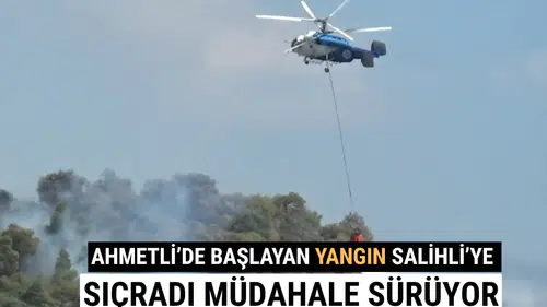 Ahmetli’de Başlayan Yangın Salihli’ye Sıçradı Müdahale Sürüyor