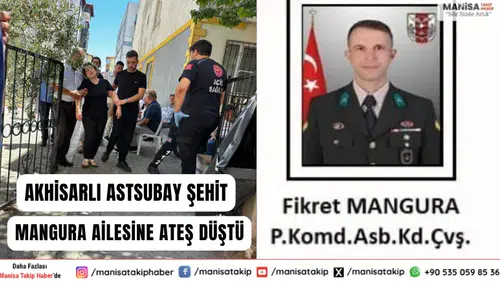 Akhisarlı Astsubay Şehit Mangura Ailesine Ateş Düştü