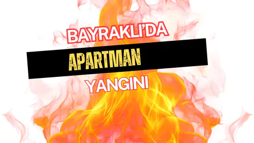 Bayraklı’da apartmanda yangın paniği