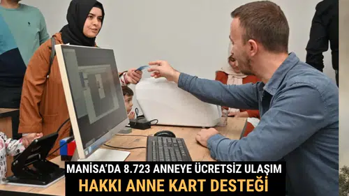 Manisa’da 8.723 Anneye Ücretsiz Ulaşım Hakkı Anne Kart Desteği