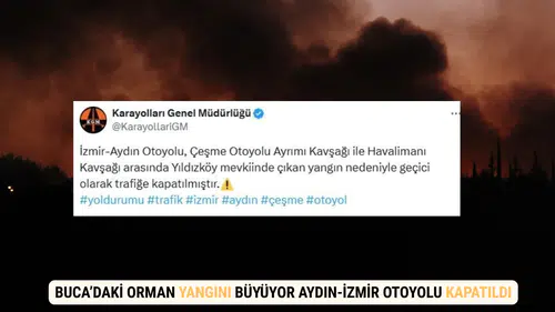 Buca’daki Orman Yangını Büyüyor Aydın-İzmir Otoyolu Kapatıldı