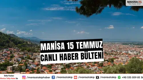 Manisa Haber | 15 Temmuz 2025 canlı haber bülteni - Manisa Haber