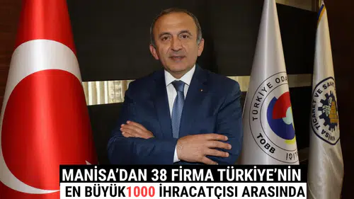 Manisa’dan 38 Firma Türkiye’nin En Büyük 1000 İhracatçısı Arasında