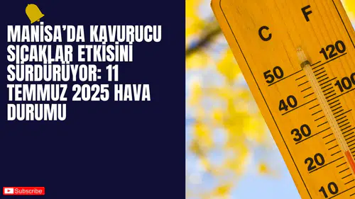 Manisa’da Kavurucu Sıcaklar Etkisini Sürdürüyor: 11 Temmuz 2025 Hava Durumu