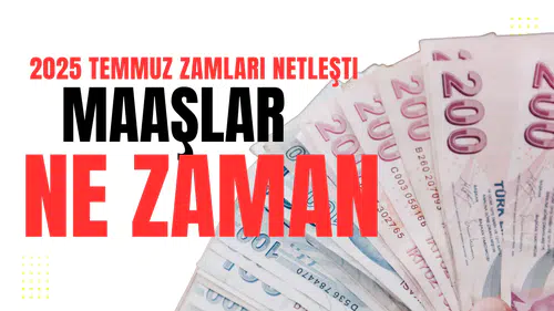 2025 Temmuz Zamları Netleşti Maaşlar Ne Zaman Yatacak?