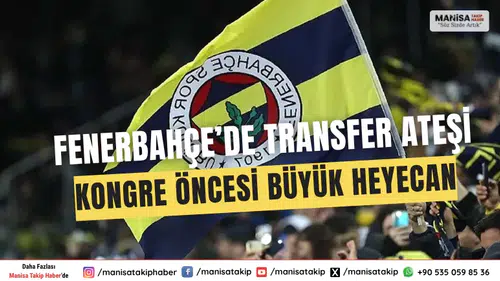 Fenerbahçe’de Transfer Bombalar ve Kongre Heyecanı: Sarı-Lacivertlilerde Sıcak Gelişmeler!