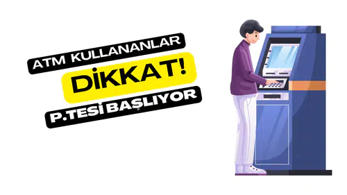 ATM Kullananlar Dikkat! P.tesi Başlıyor