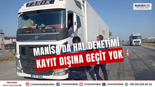Manisa’da Hal Denetimi Kayıt Dışına Geçit Yok