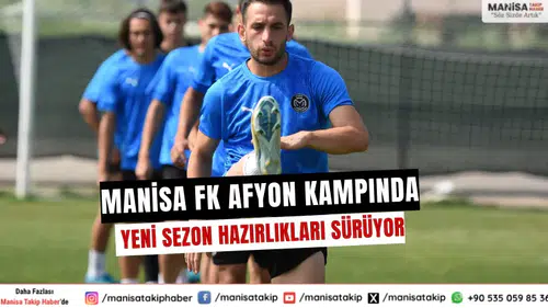 Manisa FK Afyon kampında: Yeni sezon hazırlıkları sürüyor