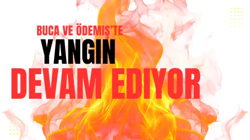 Buca ve Ödemiş'te Yangın Devam Ediyor!