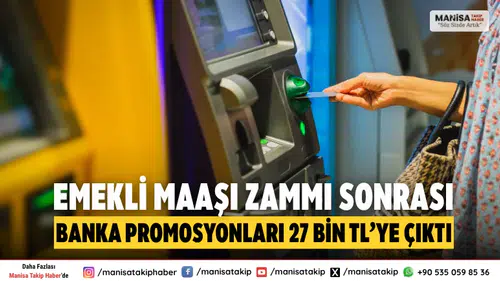 Emekli maaşı zammı sonrası banka promosyonları 27 bin TL'ye çıktı