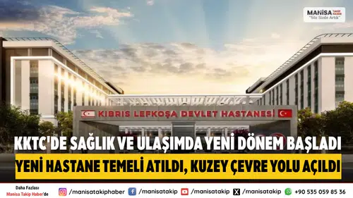 KKTC’de Lefkoşa Yeni Devlet Hastanesi Temeli Atıldı, Kuzey Çevre Yolu Açıldı