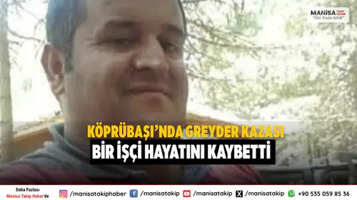 Köprübaşı’nda Greyder Kazası: Bir İşçi Hayatını Kaybetti