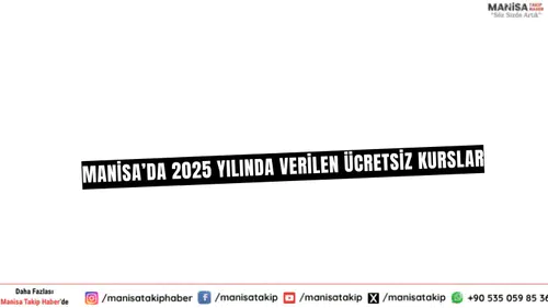 Manisa’da 2025 Yılında Verilen Ücretsiz Kurslar