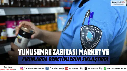 Yunusemre Zabıtası Market ve Fırınlarda Denetimlerini Sıklaştırdı