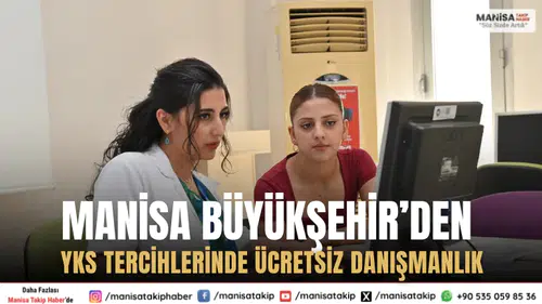 Manisa Büyükşehir’den YKS Tercihlerinde Ücretsiz Danışmanlık Hizmeti