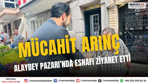Mücahit Arınç Alaybey Pazarı’nda Esnafı Ziyaret Etti