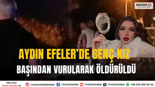 Aydın Efeler’de Üniversite Öğrencisi Genç Kız Başından Vurularak Öldü