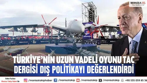 Türkiye’nin uzun vadeli oyunu TAC dergisi dış politikayı değerlendirdi