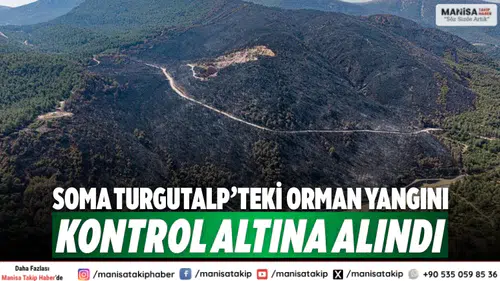 Soma Turgutalp’teki Orman Yangını Kontrol Altına Alındı