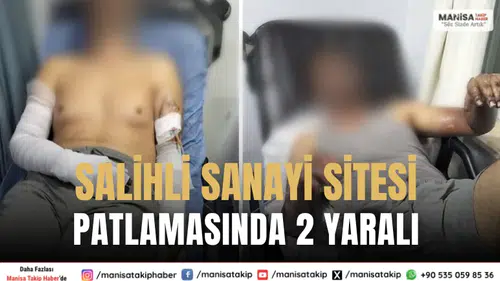 Salihli’de Sanayi Sitesinde Patlama: 2 Kişi Yaralandı