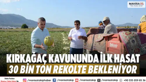 Kırkağaç kavununda ilk hasat 30 bin ton rekolte bekleniyor