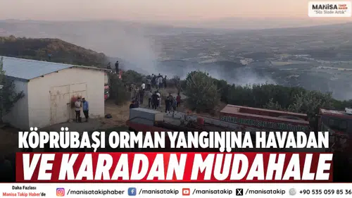 Köprübaşı orman yangınına havadan ve karadan müdahale