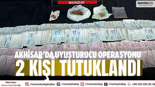 Akhisar’da uyuşturucu operasyonu: 2 kişi tutuklandı