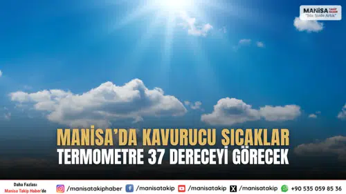 Manisa’da Kavurucu Sıcaklar: Termometre 37 Dereceyi Görecek