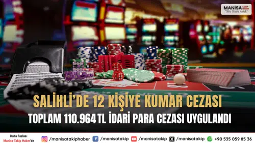Salihli’de 12 kişiye kumar cezası: Toplam 110.964 TL idari işlem