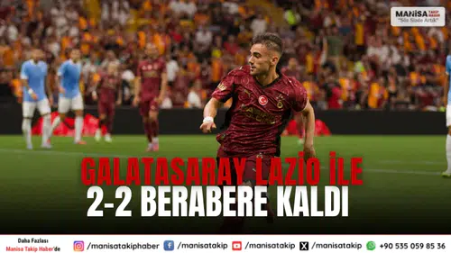 Galatasaray Lazio ile 2-2 berabere kaldı: Hazırlık maçı tamamlandı