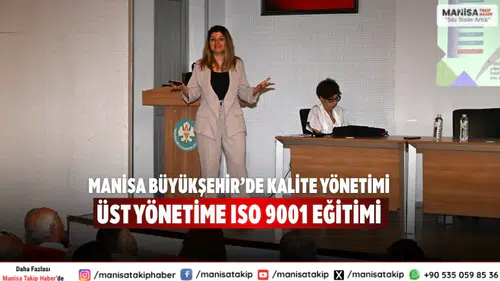 Manisa Büyükşehir’de Kalite Yönetimi Üst Yönetime ISO 9001 Eğitimi