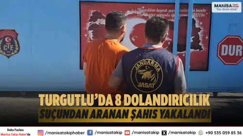 Turgutlu’da 8 Dolandırıcılık Suçundan Aranan Şahıs Yakalandı