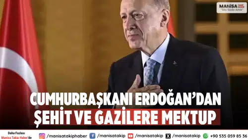 Cumhurbaşkanı Erdoğan’dan Şehit ve Gazilere Anlamlı Mektup