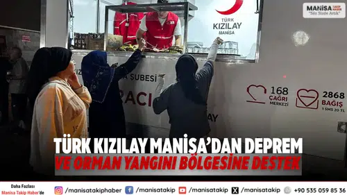 Türk Kızılay Manisa’dan Deprem ve Orman Yangını Bölgesine Destek