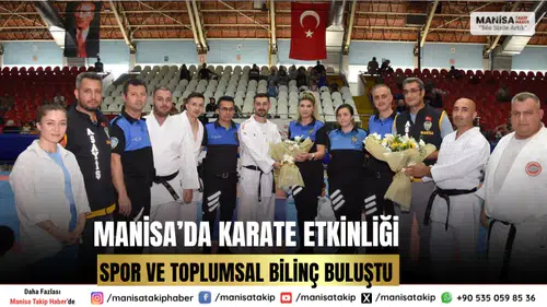 Manisa’da Karate Etkinliği ile Spor ve Toplumsal Bilinç Buluştu