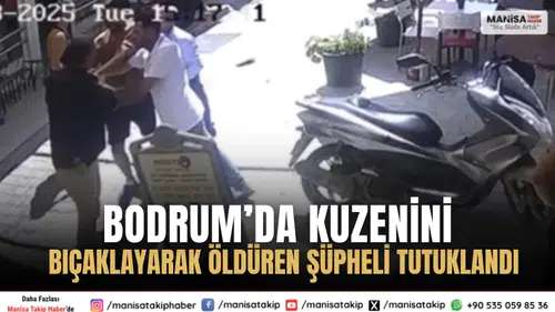 Bodrum’da Kuzenini Bıçaklayarak Öldüren Şüpheli Tutuklandı