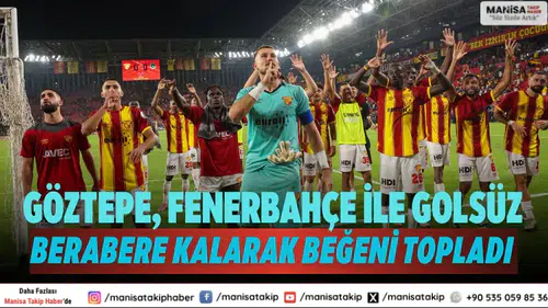 Göztepe, Fenerbahçe ile golsüz berabere kalarak beğeni topladı