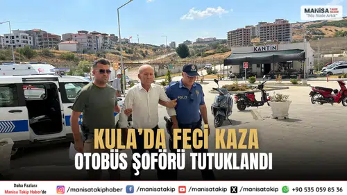 Kula’da feci trafik kazası Otobüs şoförü tutuklandı