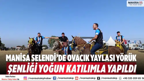 Manisa Selendi’de Ovacık Yaylası Yörük Şenliği yoğun katılımla yapıldı