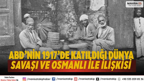 ABD’nin 1917’de Katıldığı Dünya Savaşı ve Osmanlı ile İlişkisi