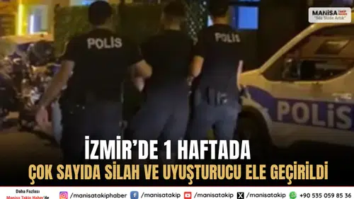 İzmir’de 1 Haftada Çok Sayıda Silah ve Uyuşturucu Ele Geçirildi